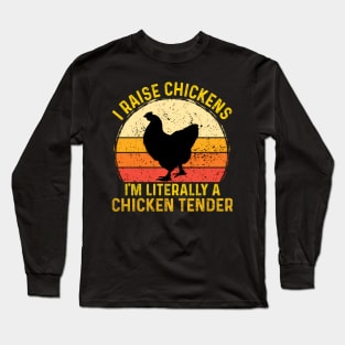 I Raise Chickens I'M Literally A Chicken Tender Long Sleeve T-Shirt